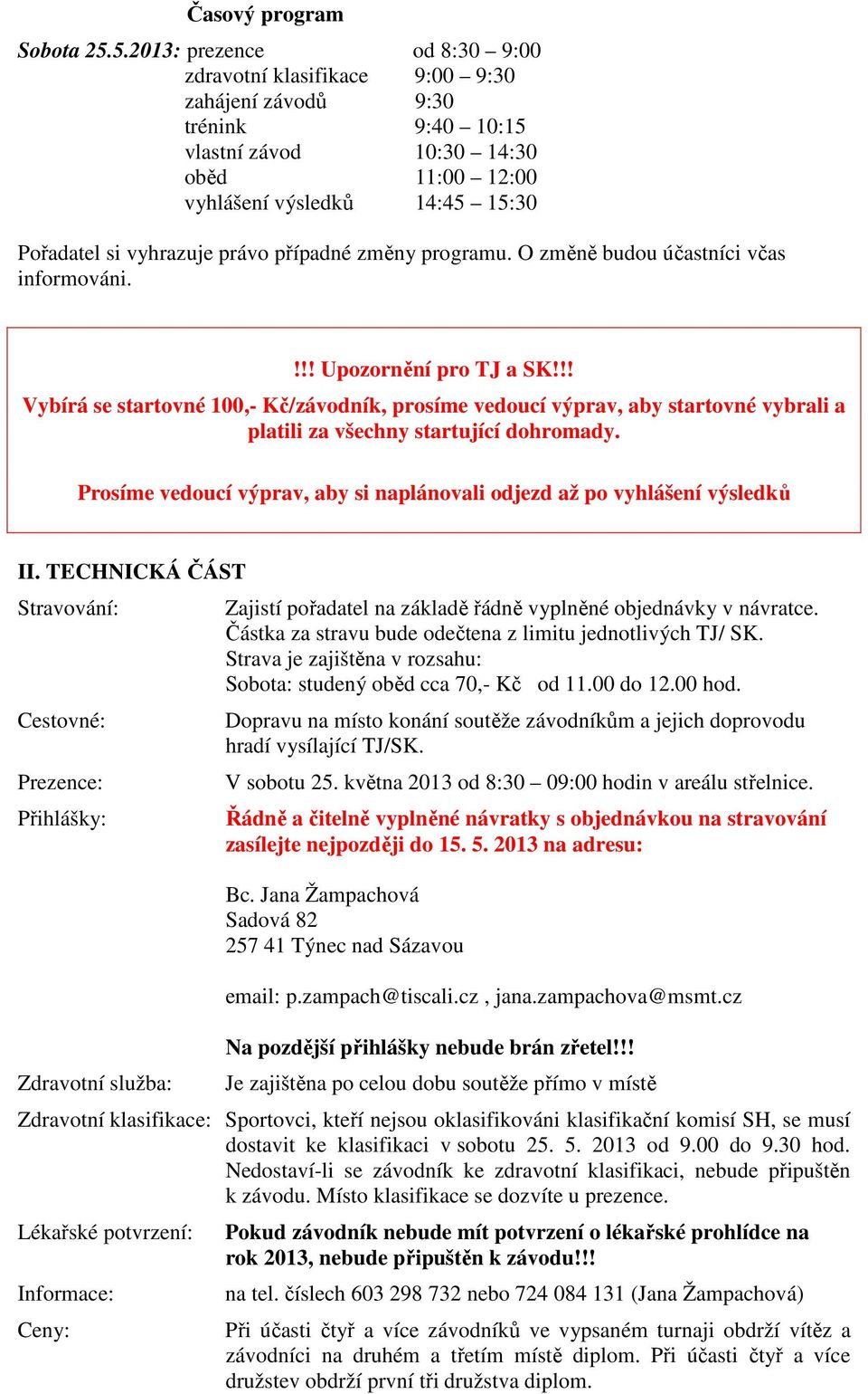 právo případné změny programu. O změně budou účastníci včas informováni.!!! Upozornění pro TJ a SK!