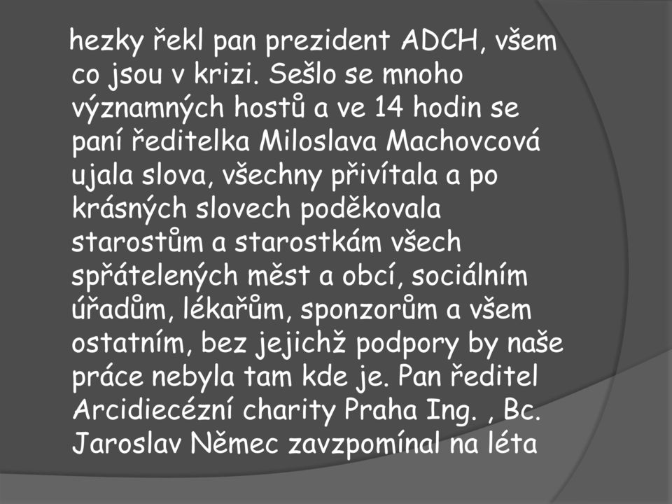 přivítala a po krásných slovech poděkovala starostům a starostkám všech spřátelených měst a obcí, sociálním