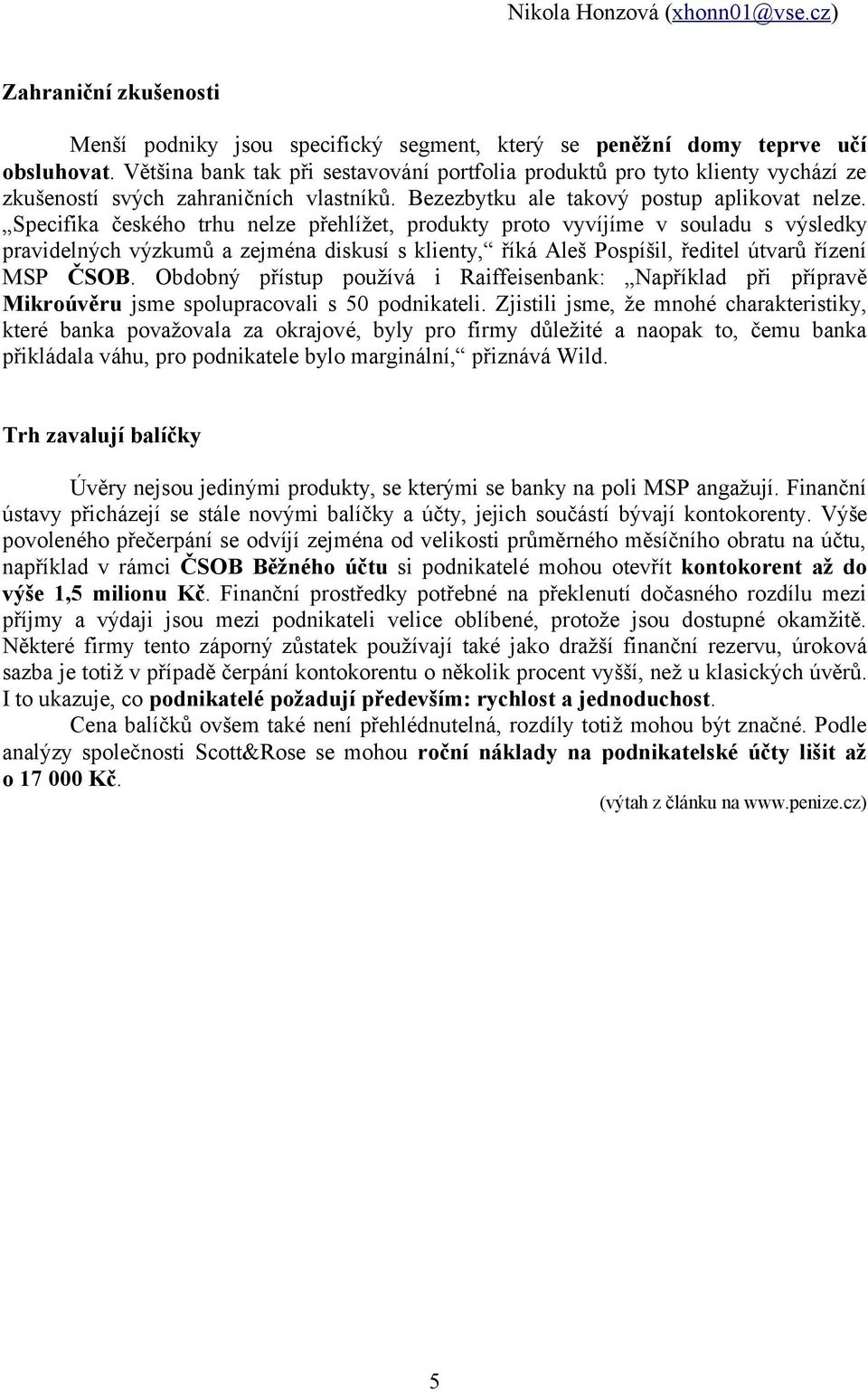 Specifika českého trhu nelze přehlížet, produkty proto vyvíjíme v souladu s výsledky pravidelných výzkumů a zejména diskusí s klienty, říká Aleš Pospíšil, ředitel útvarů řízení MSP ČSOB.