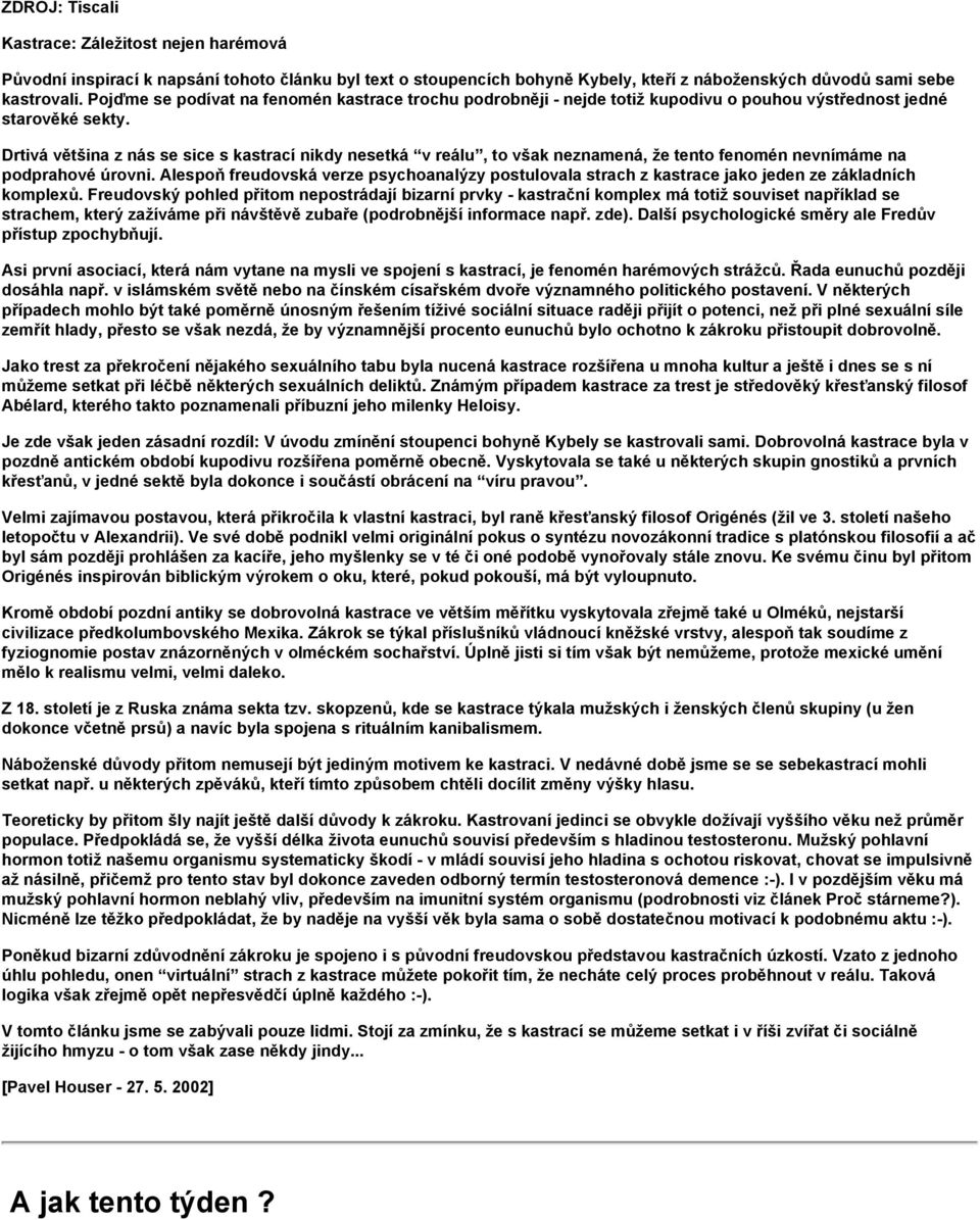 Drtivá většina z nás se sice s kastrací nikdy nesetká v reálu, to však neznamená, že tento fenomén nevnímáme na podprahové úrovni.