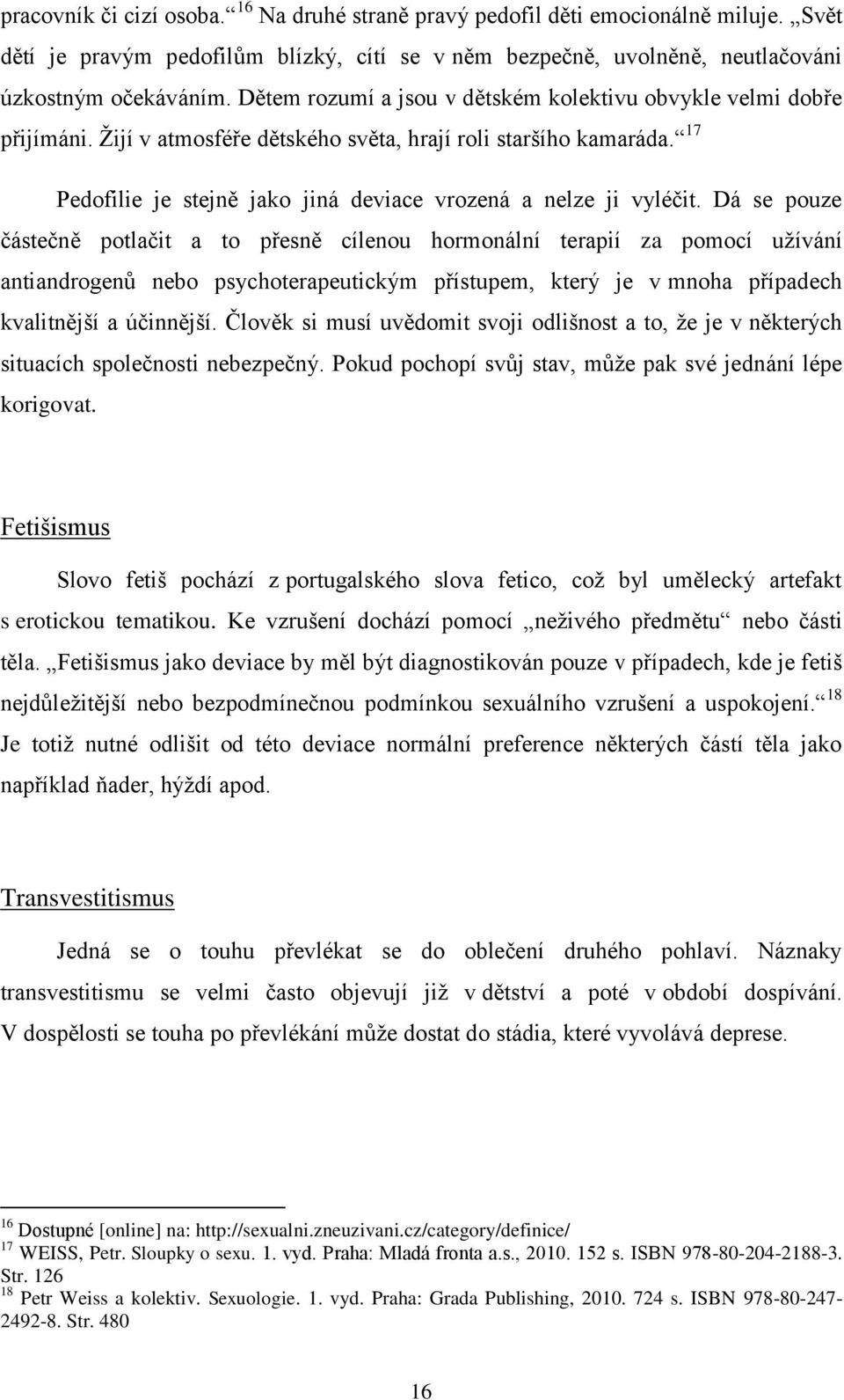 17 Pedofilie je stejně jako jiná deviace vrozená a nelze ji vyléčit.