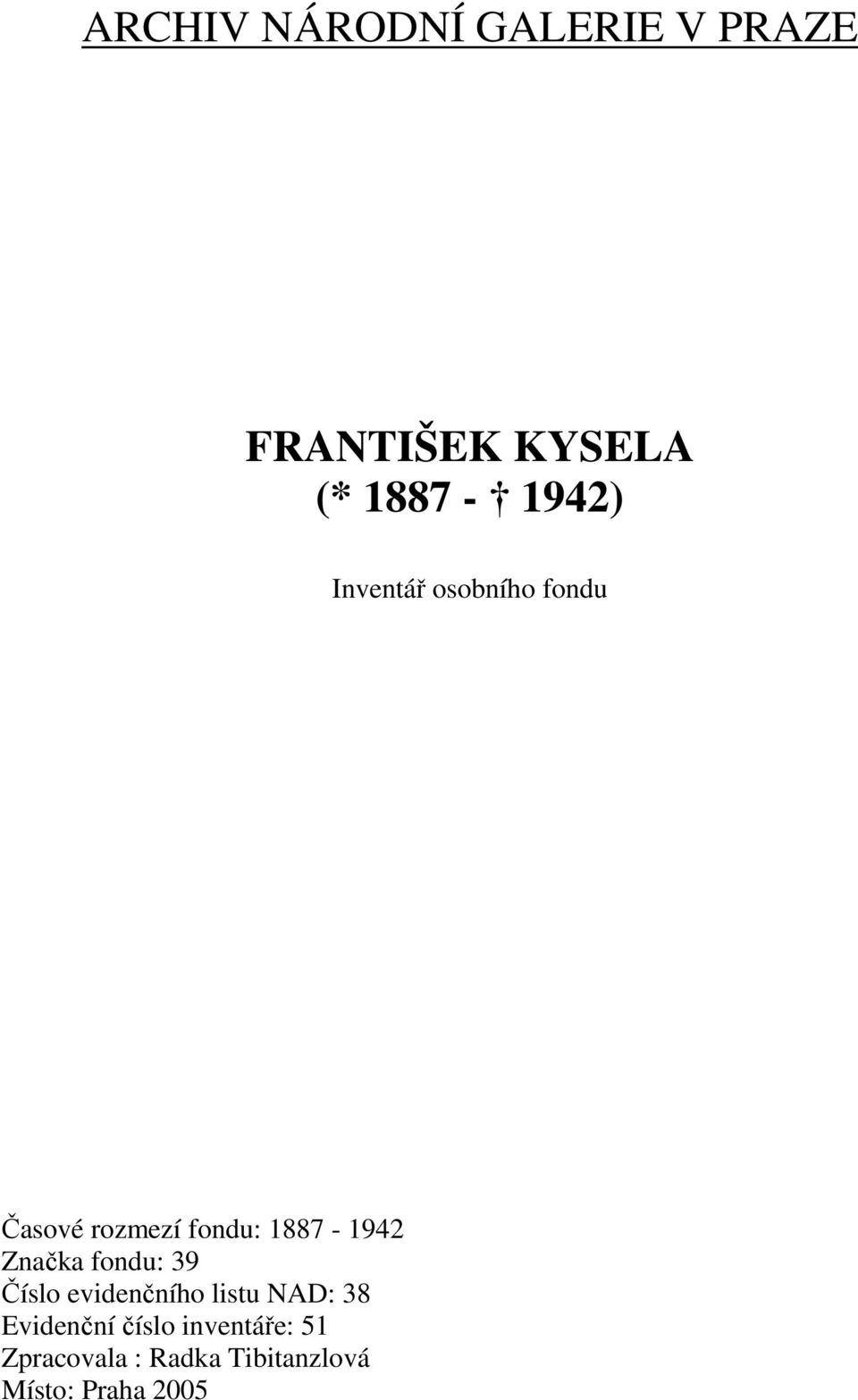 Značka fondu: 39 Číslo evidenčního listu NAD: 38 Evidenční