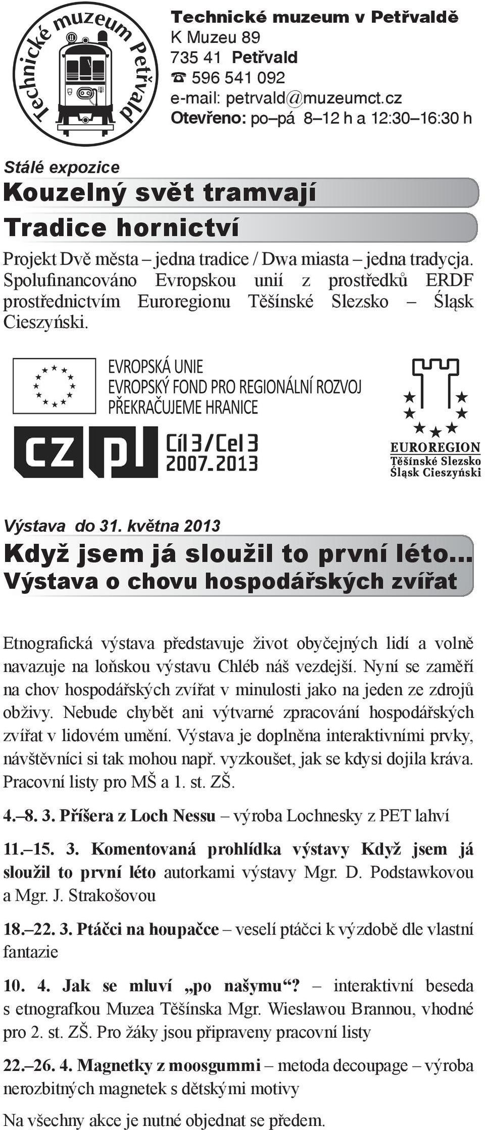 Spolufinancováno Evropskou unií z prostředků ERDF prostřednictvím Euroregionu Těšínské Slezsko Śląsk Cieszyński. Výstava do 31. května 2013 Když jsem já sloužil to první léto.