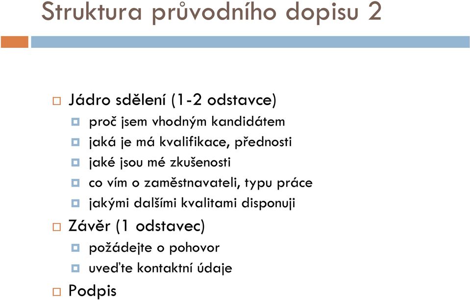 zkušenosti co vím o zaměstnavateli, typu práce jakými dalšími kvalitami