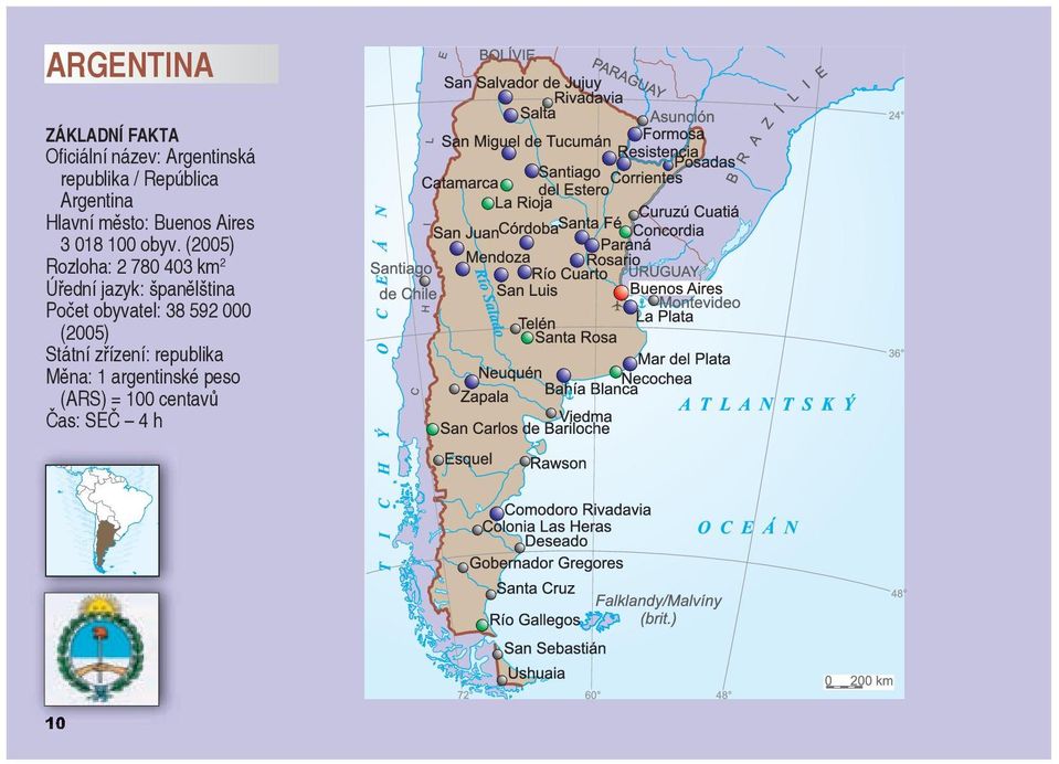 (2005) Rozloha: 2 780 403 km 2 Úřední jazyk: španělština Počet obyvatel: 38