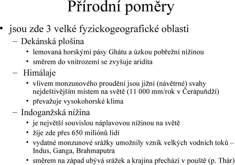 Čerápuňdží) převažuje vysokohorské klima Indoganžská nížina je největší souvislou náplavovou nížinou na světě žije zde přes 650 miliónů lidí