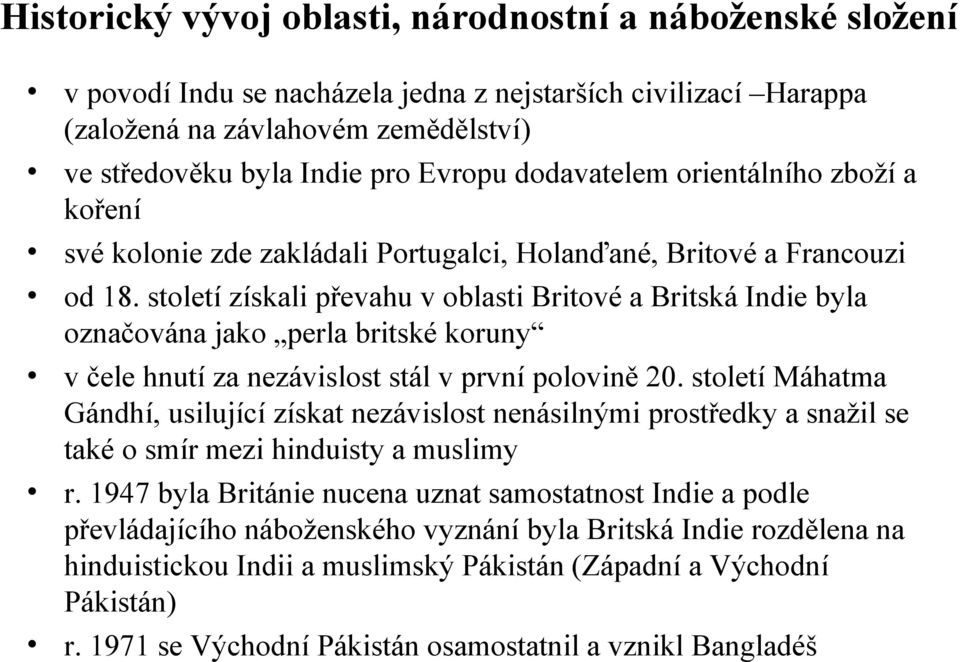 století získali převahu v oblasti Britové a Britská Indie byla označována jako perla britské koruny v čele hnutí za nezávislost stál v první polovině 20.