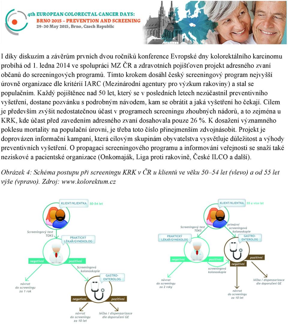 Tímto krokem dosáhl český screeningový program nejvyšší úrovně organizace dle kritérií IARC (Mezinárodní agentury pro výzkum rakoviny) a stal se populačním.