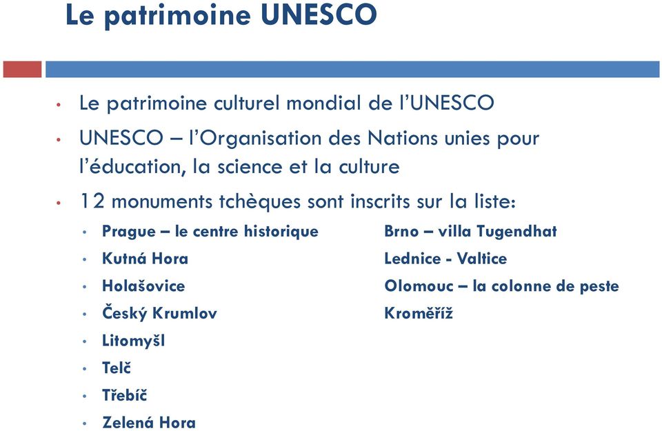 sur la liste: Prague le centre historique Brno villa Tugendhat Kutná Hora Lednice - Valtice