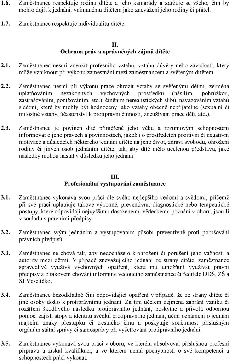 Zaměstnanec nesmí zneužít profesního vztahu, vztahu důvěry nebo závislosti, který může vzniknout při výkonu zaměstnání mezi zaměstnancem a svěřeným dítětem. 2.