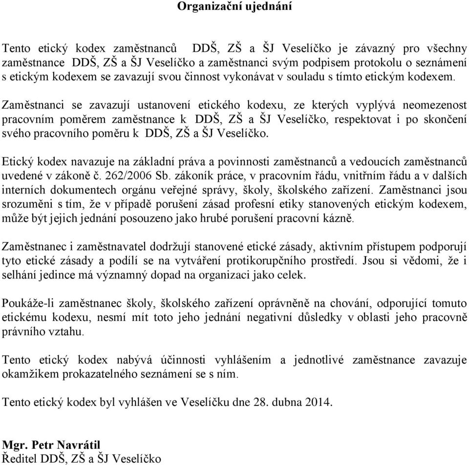 Zaměstnanci se zavazují ustanovení etického kodexu, ze kterých vyplývá neomezenost pracovním poměrem zaměstnance k DDŠ, ZŠ a ŠJ Veselíčko, respektovat i po skončení svého pracovního poměru k DDŠ, ZŠ