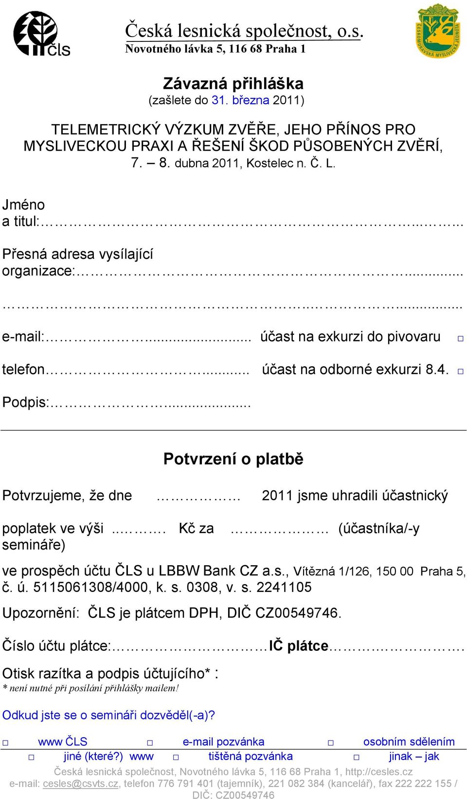 .. Potvrzení o platbě Potvrzujeme, ţe dne 2011 jsme uhradili účastnický poplatek ve výši... Kč za semináře) (účastníka/-y ve prospěch účtu ČLS u LBBW Bank CZ a.s., Vítězná 1/126, 150 00 Praha 5, č. ú. 5115061308/4000, k.