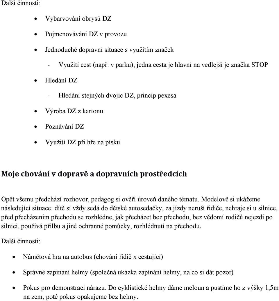 a dopravních prostředcích Opět všemu předchází rozhovor, pedagog si ověří úroveň daného tématu.
