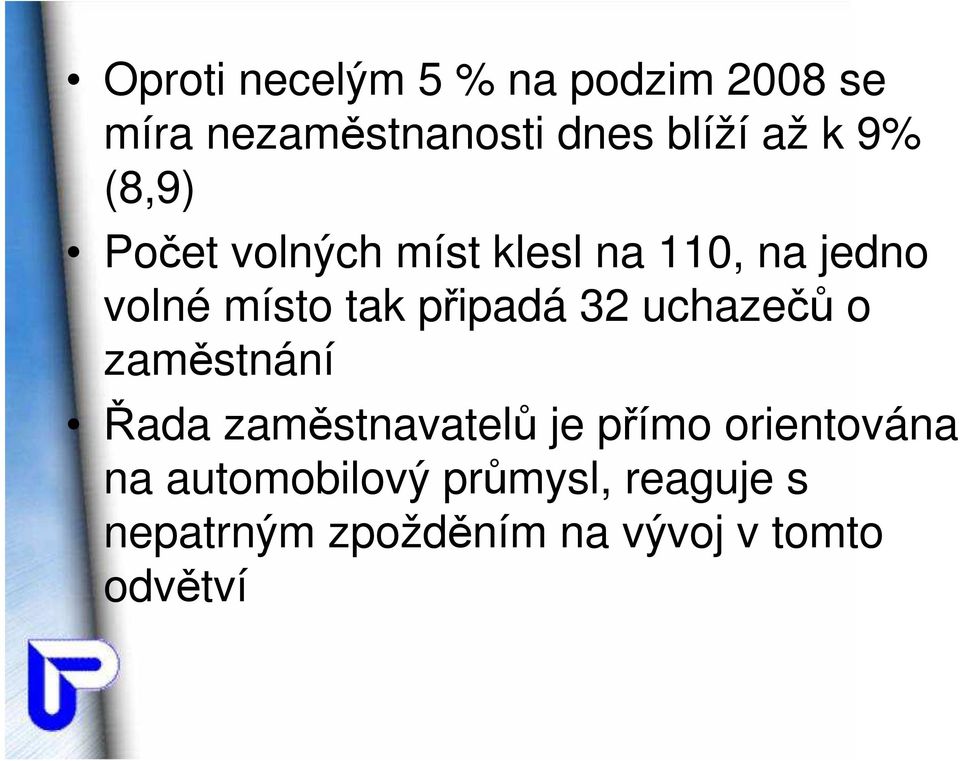 připadá 32 uchazečů o zaměstnání Řada zaměstnavatelů je přímo orientována