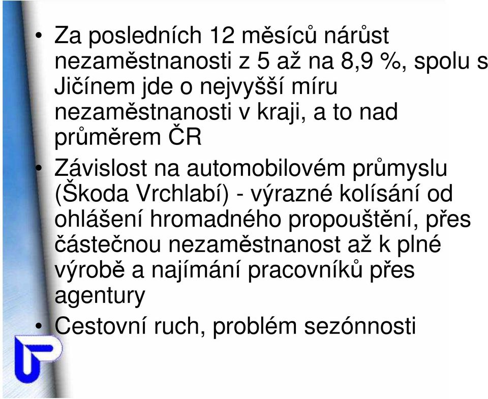 průmyslu (Škoda Vrchlabí) - výrazné kolísání od ohlášení hromadného propouštění, přes