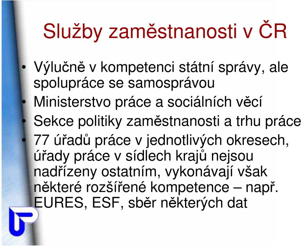 práce 77 úřadů práce v jednotlivých okresech, úřady práce v sídlech krajů nejsou