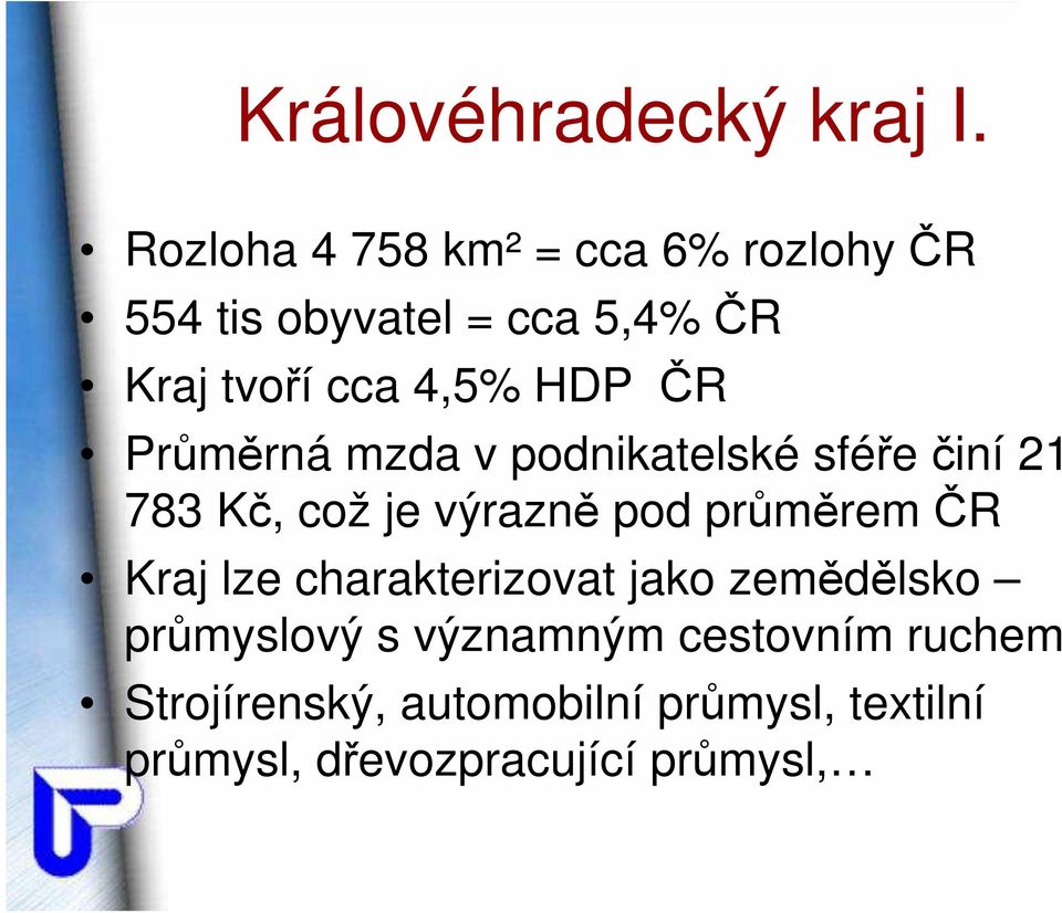 HDP ČR Průměrná mzda v podnikatelské sféře činí 21 783 Kč, což je výrazně pod průměrem ČR