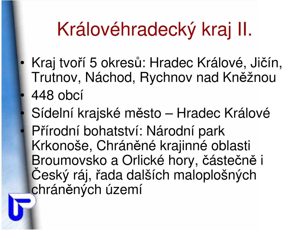 Kněžnou 448 obcí Sídelní krajské město Hradec Králové Přírodní bohatství: