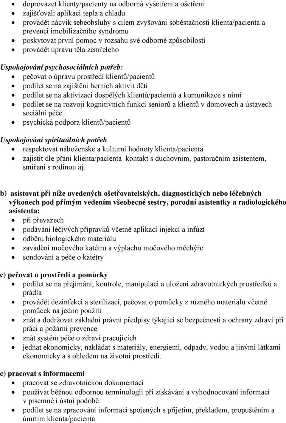 zajištění herních aktivit dětí podílet se na aktivizaci dospělých klientů/pacientů a komunikace s nimi podílet se na rozvoji kognitivních funkcí seniorů a klientů v domovech a ústavech sociální péče