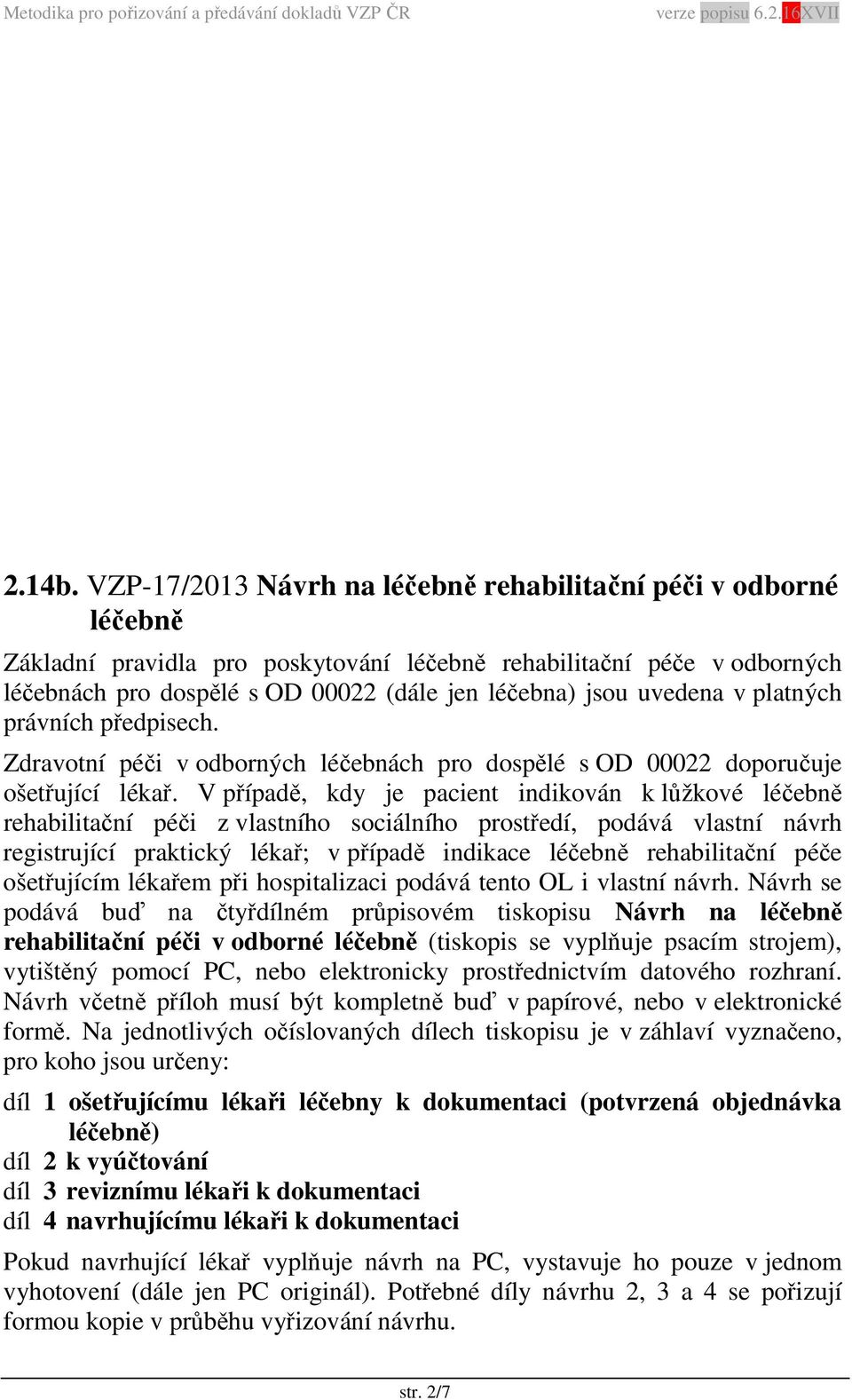 uvedena v platných právních předpisech. Zdravotní péči v odborných léčebnách pro dospělé s OD 00022 doporučuje ošetřující lékař.