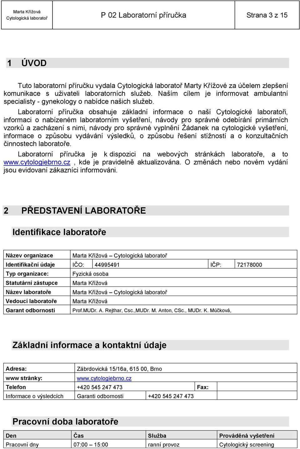 Laboratorní příručka obsahuje základní informace o naší Cytologické laboratoři, informaci o nabízeném laboratorním vyšetření, návody pro správné odebírání primárních vzorků a zacházení s nimi, návody