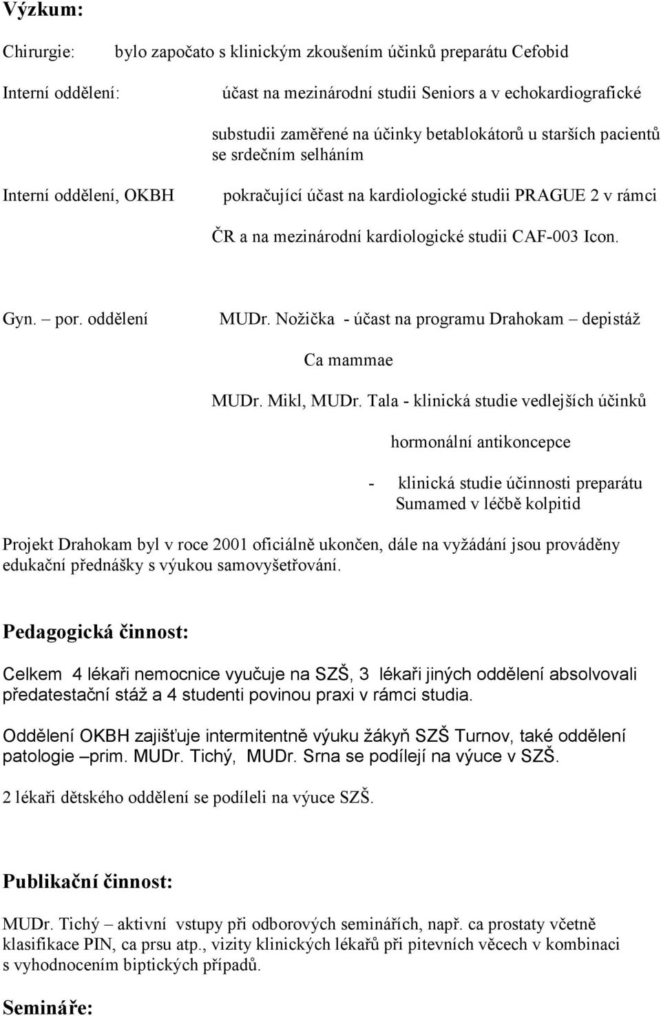 oddělení MUDr. Nožička - účast na programu Drahokam depistáž Ca mammae MUDr. Mikl, MUDr.