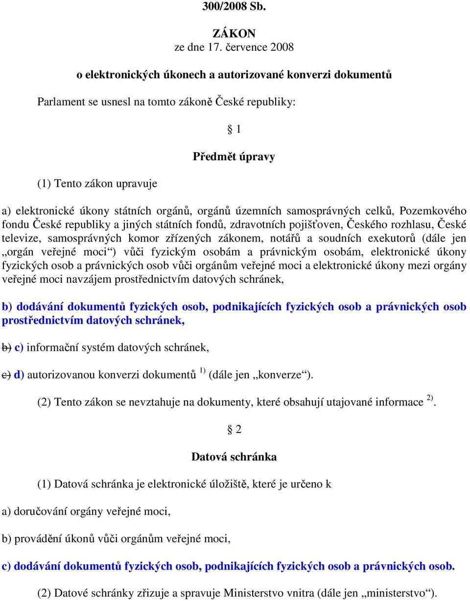 orgánů, orgánů územních samosprávných celků, Pozemkového fondu České republiky a jiných státních fondů, zdravotních pojišťoven, Českého rozhlasu, České televize, samosprávných komor zřízených