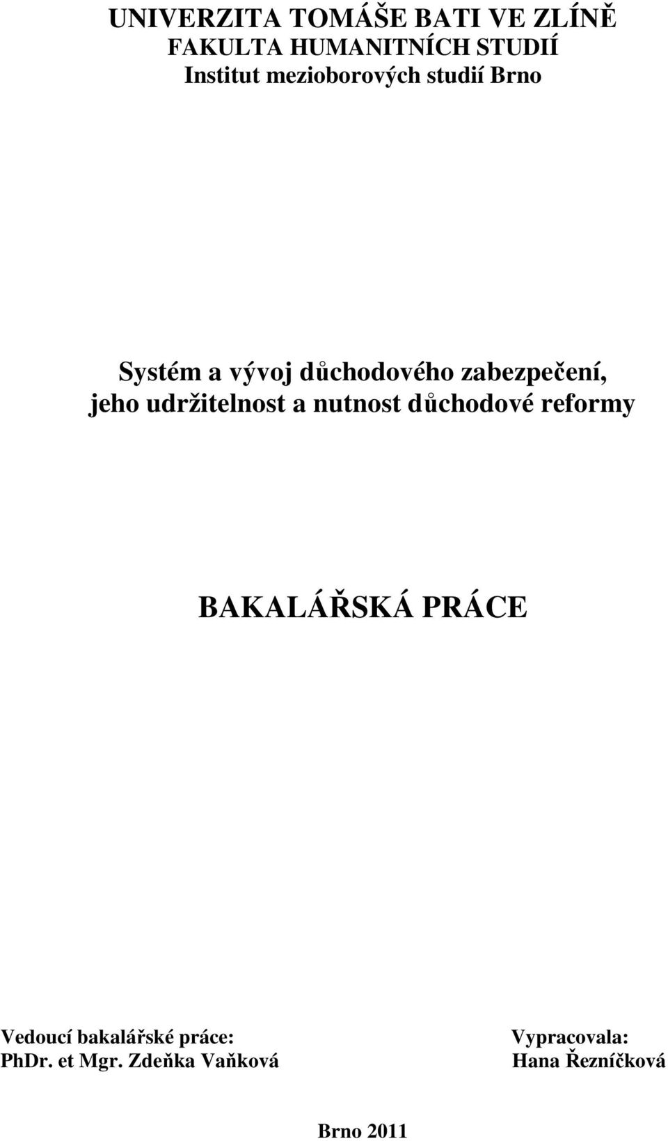 udržitelnost a nutnost důchodové reformy BAKALÁŘSKÁ PRÁCE Vedoucí