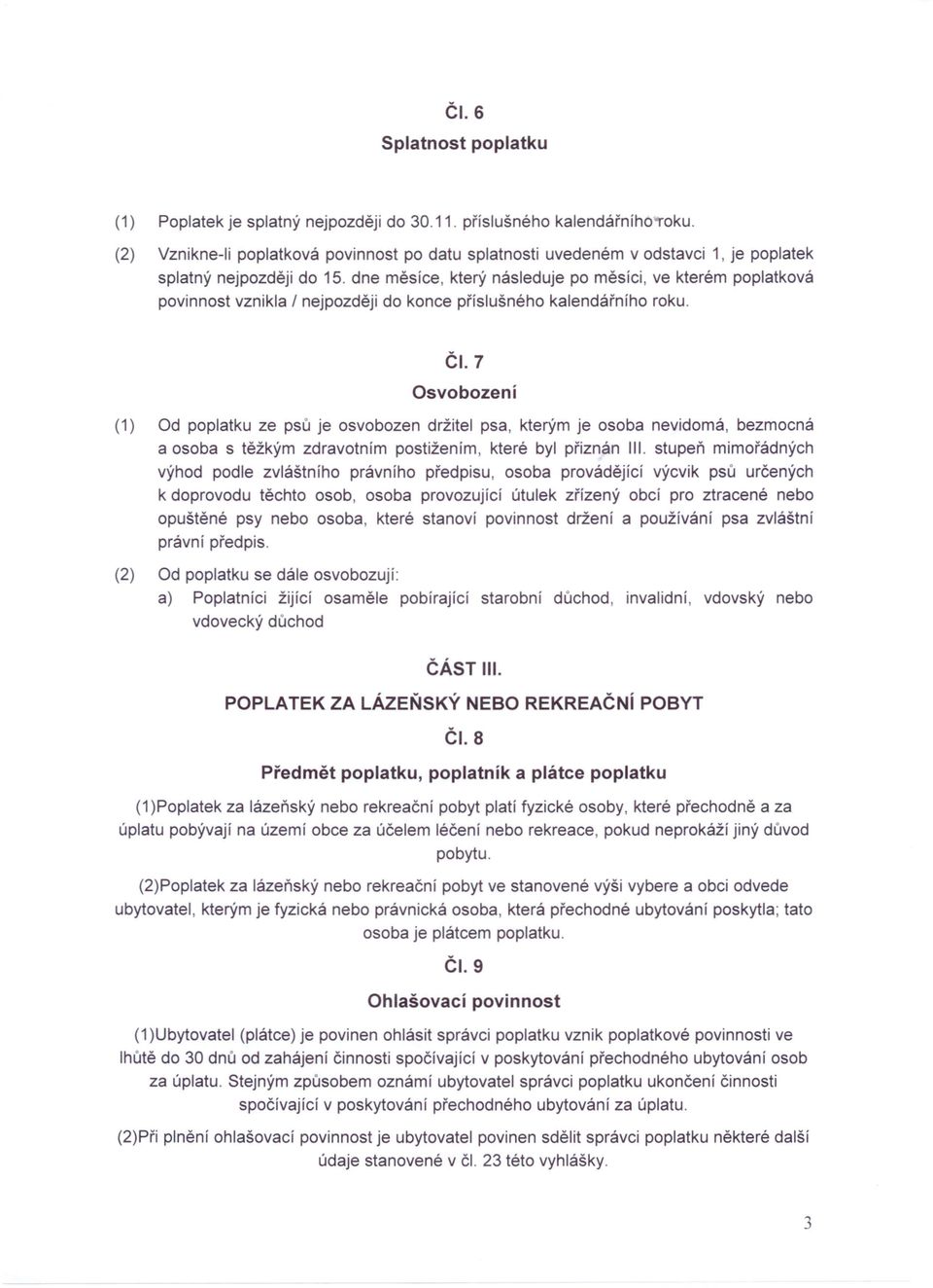 dne měsíce, který následuje po měsíci, ve kterém poplatková povinnost vznikla / nejpozději do konce příslušného kalendářního roku. ČI.