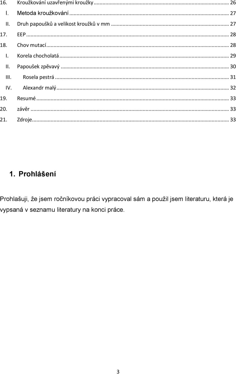 Rosela pestrá... 31 IV. Alexandr malý... 32 19. Resumé... 33 20. závěr... 33 21. Zdroje... 33 1.