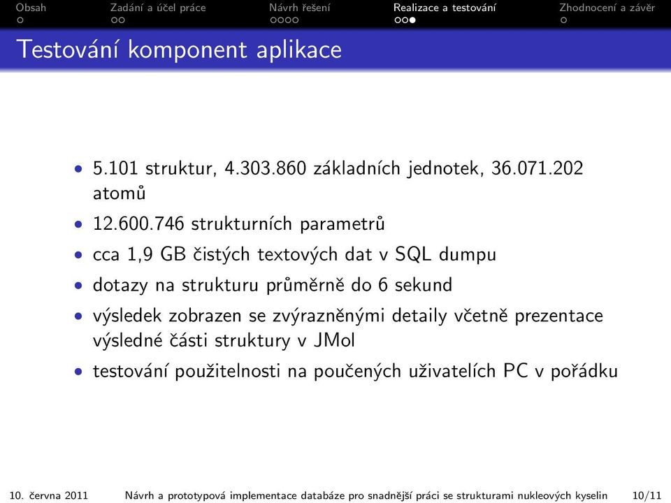 746 strukturních parametrů cca 1,9 GB čistých textových dat v SQL dumpu dotazy na strukturu průměrně do 6 sekund