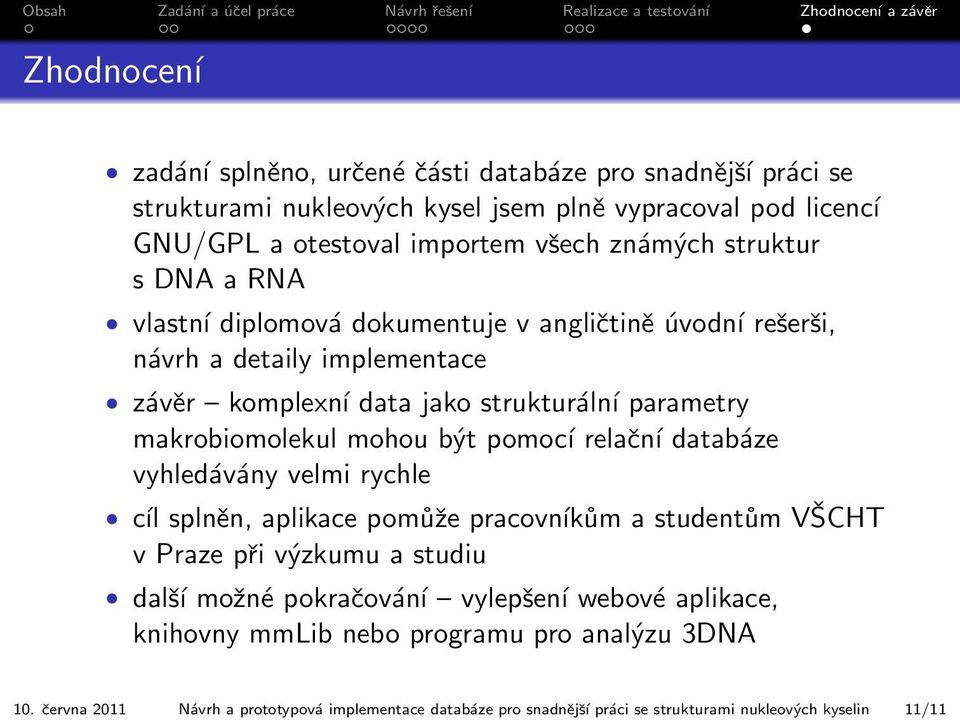 angličtině úvodní rešerši, návrh a detaily implementace závěr komplexní data jako strukturální parametry makrobiomolekul mohou být pomocí relační databáze vyhledávány velmi