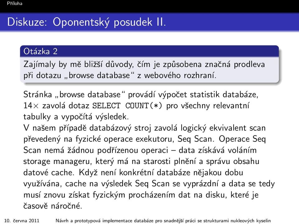 Stránka browse database provádí výpočet statistik databáze, 14 zavolá dotaz SELECT COUNT(*) pro všechny relevantní tabulky a vypočítá výsledek.