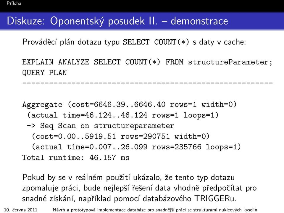 -------------------------------------------------------- Aggregate (cost=6646.39..6646.40 rows=1 width=0) (actual time=46.124..46.124 rows=1 loops=1) -> Seq Scan on structureparameter (cost=0.