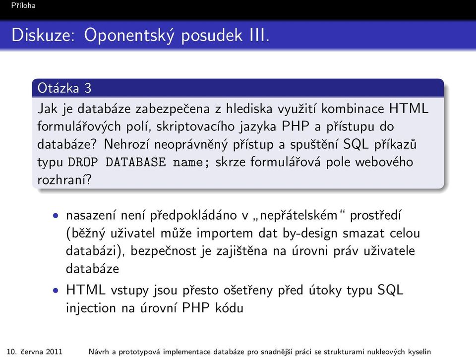 Nehrozí neoprávněný přístup a spuštění SQL příkazů typu DROP DATABASE name; skrze formulářová pole webového rozhraní?