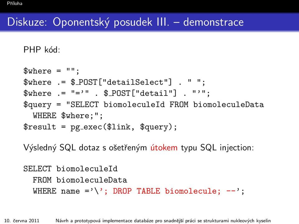 posudek III. demonstrace PHP kód: $where = ""; $where.= $ POST["detailSelect"]. " "; $where.= "= ". $ POST["detail"].