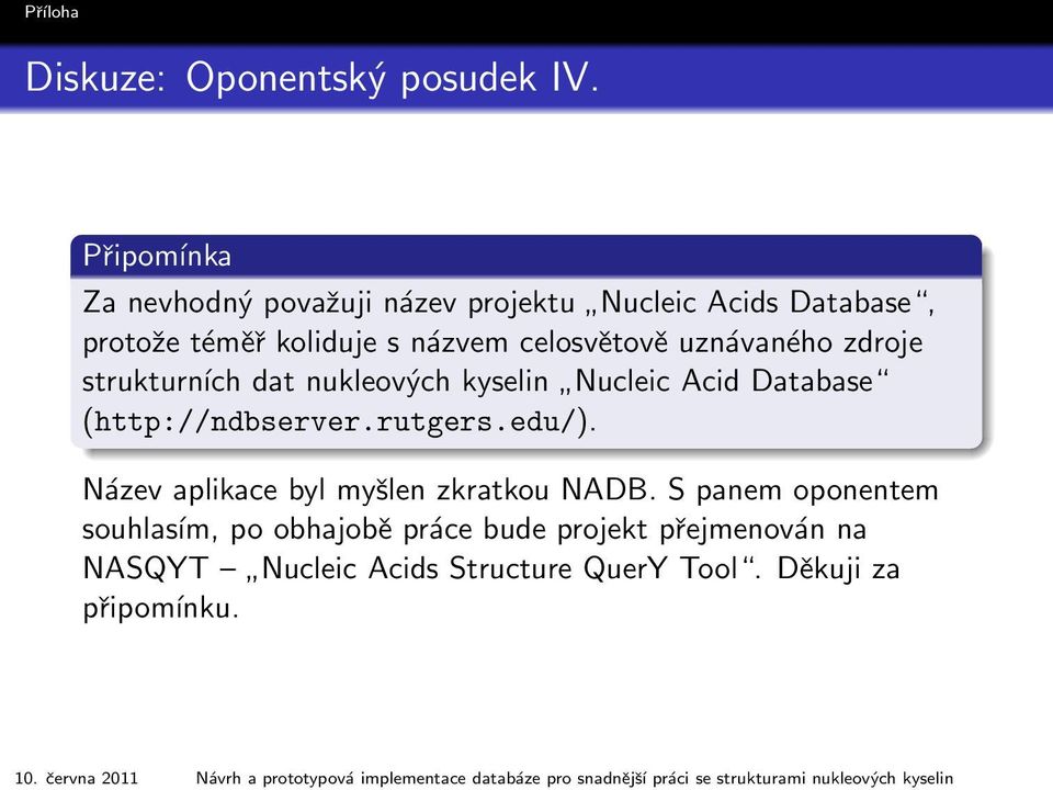 Připomínka Za nevhodný považuji název projektu Nucleic Acids Database, protože téměř koliduje s názvem celosvětově uznávaného zdroje