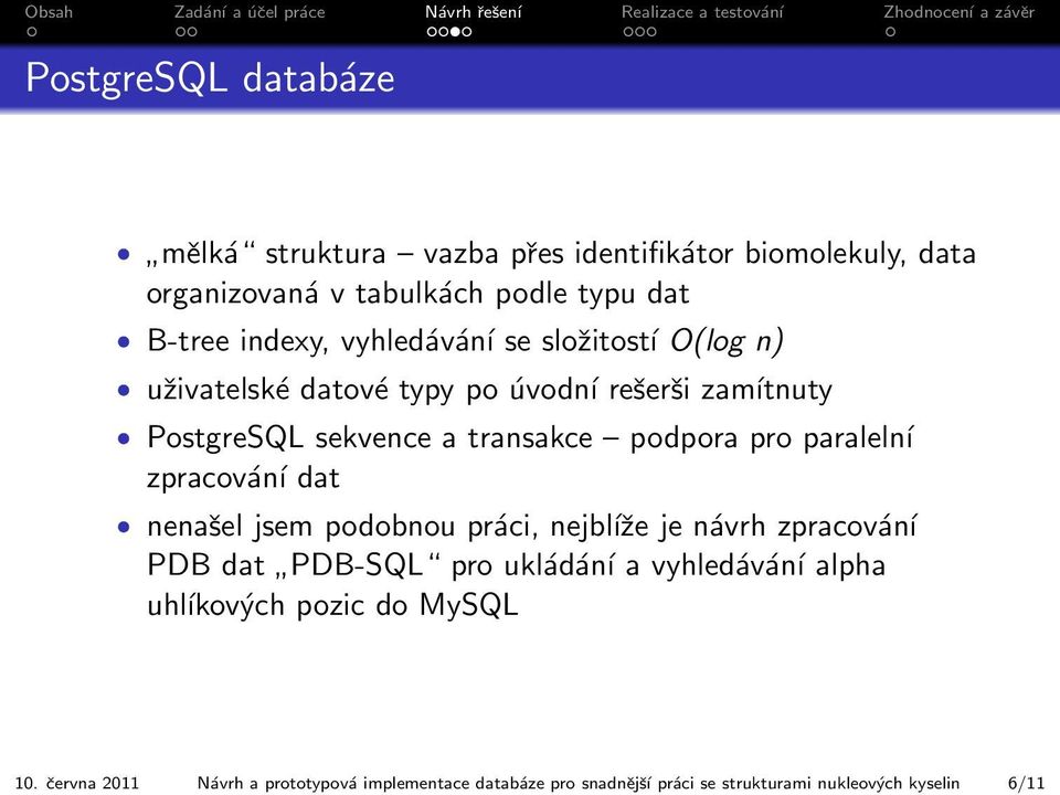 se složitostí O(log n) uživatelské datové typy po úvodní rešerši zamítnuty PostgreSQL sekvence a transakce podpora pro paralelní