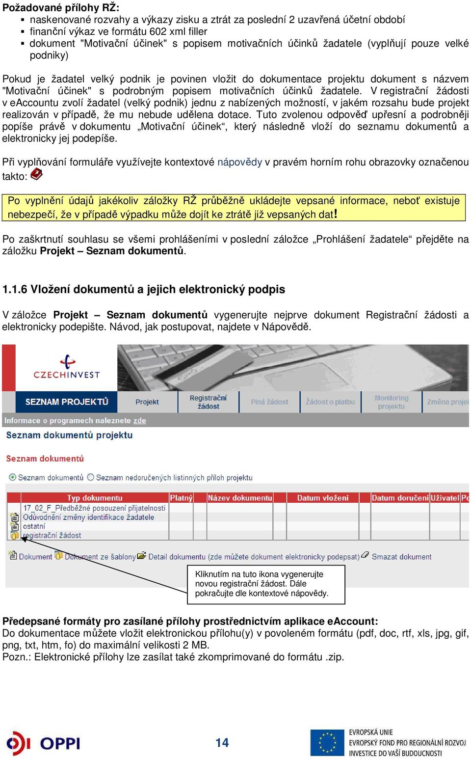 žadatele. V registrační žádosti v eaccountu zvolí žadatel (velký podnik) jednu z nabízených možností, v jakém rozsahu bude projekt realizován v případě, že mu nebude udělena dotace.