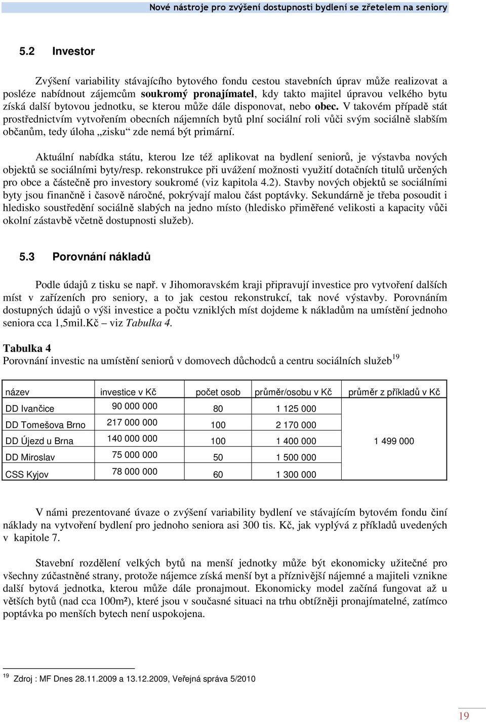 další bytovou jednotku, se kterou může dále disponovat, nebo obec.