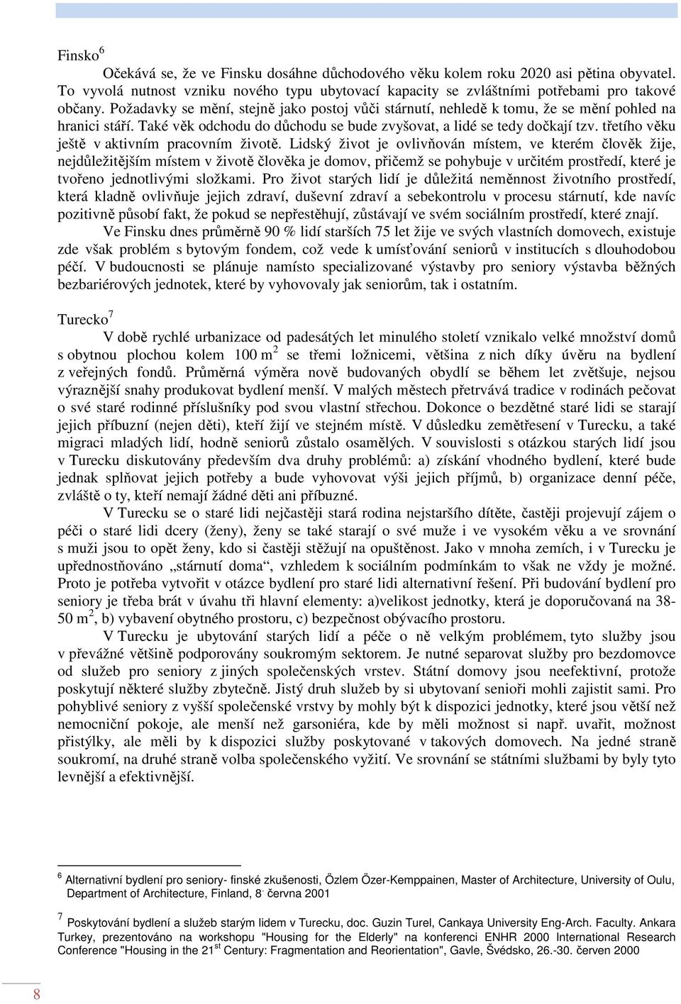třetího věku ještě v aktivním pracovním životě.