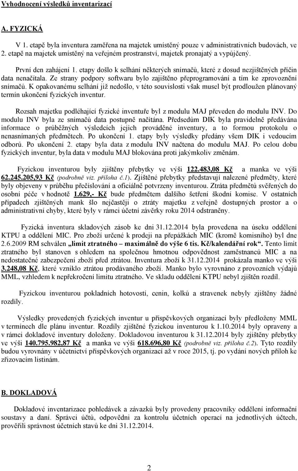 Ze strany podpory softwaru bylo zajištěno přeprogramování a tím ke zprovoznění snímačů.