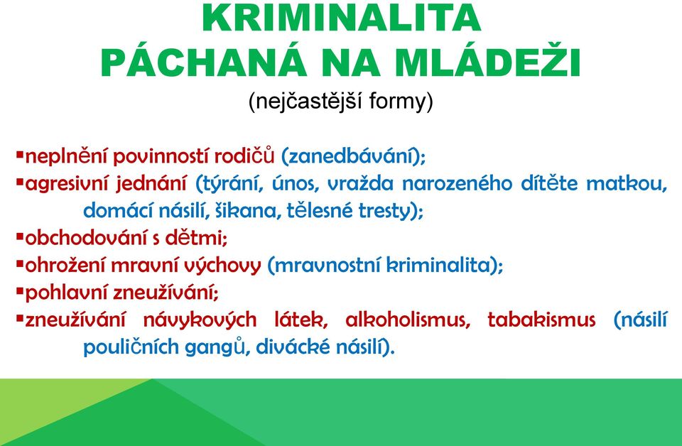 tresty); obchodování s dětmi; ohrožení mravní výchovy (mravnostní kriminalita); pohlavní