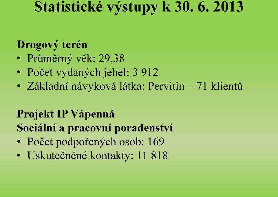 3 912 Základní návyková látka: Pervitin 71 klientů Projekt IP