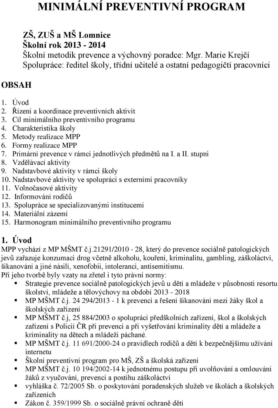 Charakteristika školy 5. Metody realizace MPP 6. Formy realizace MPP 7. Primární prevence v rámci jednotlivých předmětů na I. a II. stupni 8. Vzdělávací aktivity 9.