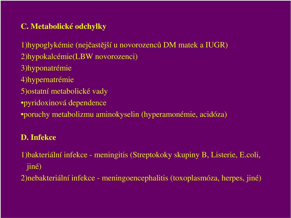 metabolizmu aminokyselin (hyperamonémie, acidóza) D.