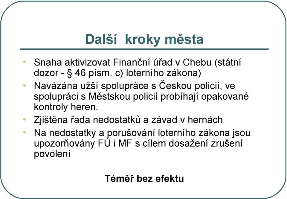 policií probíhají opakované kontroly heren.