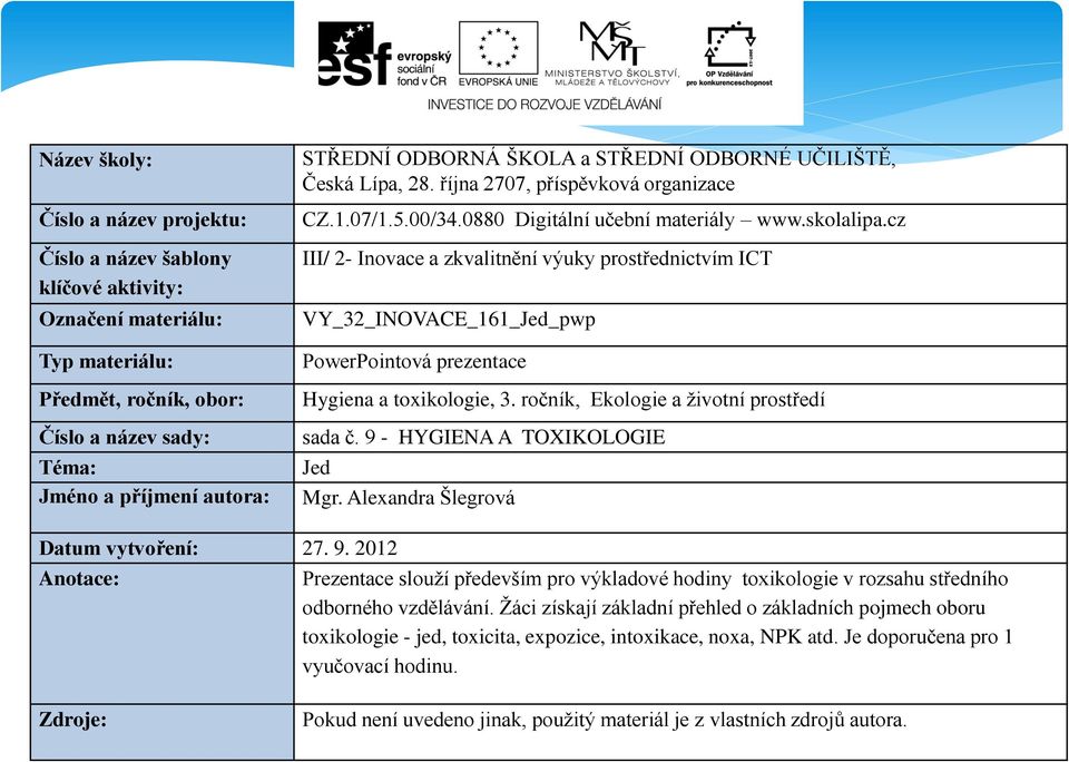 cz III/ 2- Inovace a zkvalitnění výuky prostřednictvím ICT VY_32_INOVACE_161_Jed_pwp PowerPointová prezentace Hygiena a toxikologie, 3. ročník, Ekologie a životní prostředí sada č.