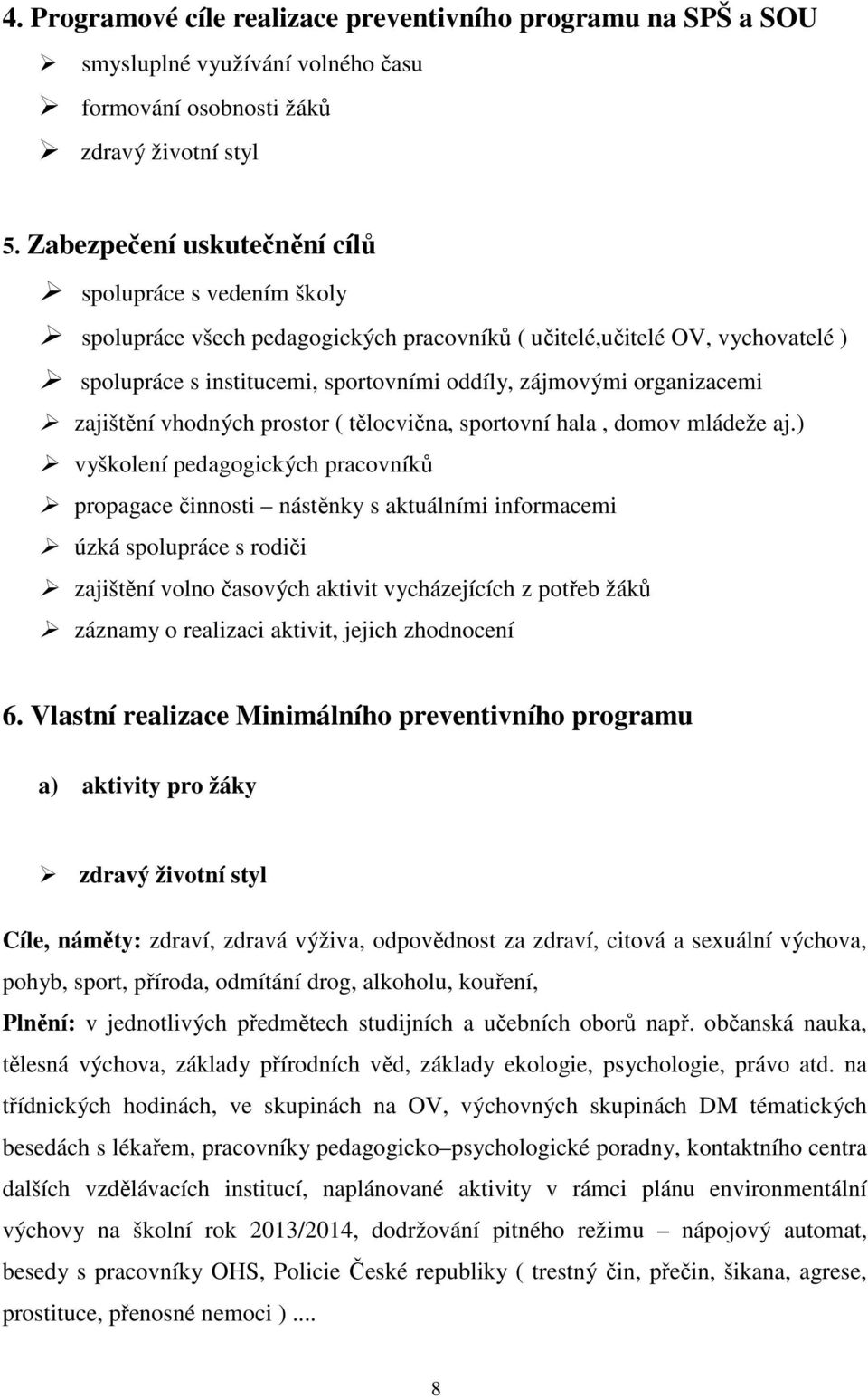 organizacemi zajištění vhodných prostor ( tělocvična, sportovní hala, domov mládeže aj.