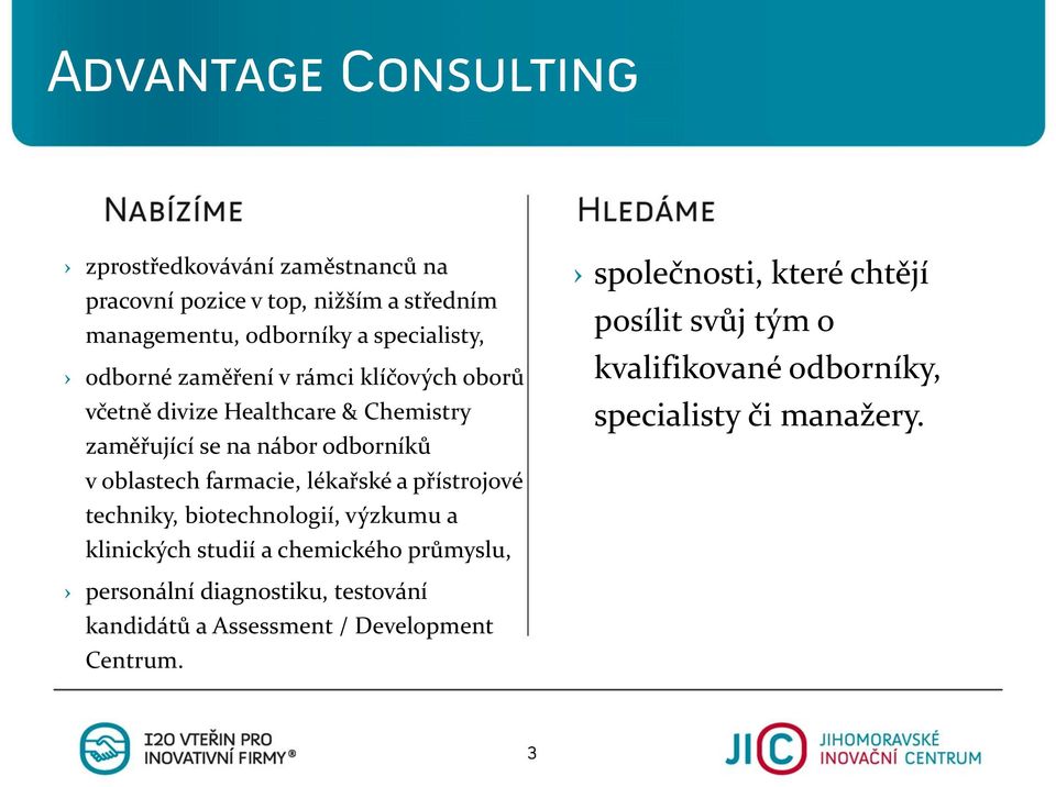 přístrojové techniky, biotechnologií, výzkumu a klinických studií a chemického průmyslu, společnosti, které chtějí posílit svůj